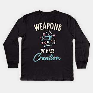 Weapons of mass creation / funny sewing design / funny knitting lover Kids Long Sleeve T-Shirt